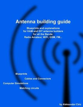portada Antenna building guide: Blueprints and explanations for HAM and DIY antenna builders for all Bands and uses