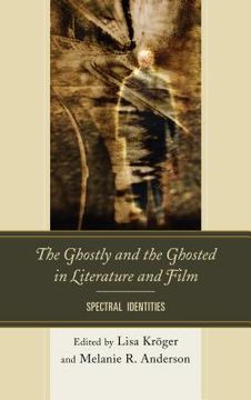 portada The Ghostly and the Ghosted in Literature and Film: Spectral Identities (en Inglés)