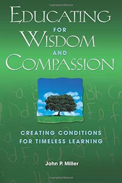 portada Educating for Wisdom and Compassion: Creating Conditions for Timeless Learning (en Inglés)