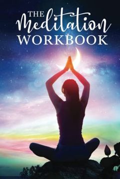 portada The Meditation Workbook: 160+ Meditation Techniques to Reduce Stress and Expand Your Mind (in English)