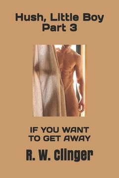 portada Hush, Little Boy - Book 3: If You Want to Get Away (en Inglés)