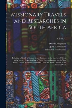 portada Missionary Travels and Researches in South Africa: Including a Sketch of Sixteen Years' Residence in the Interior of Africa, and a Journey From the Ca