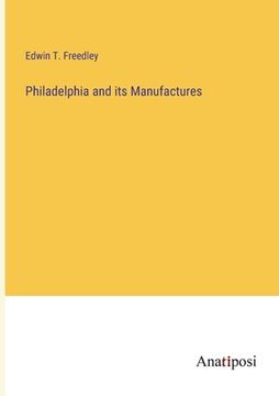 portada Philadelphia and its Manufactures (en Inglés)