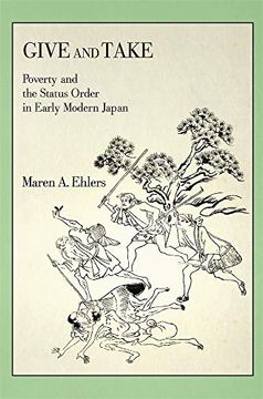 portada Give and Take: Poverty and the Status Order in Early Modern Japan: 413 (Harvard East Asian Monographs) (en Inglés)