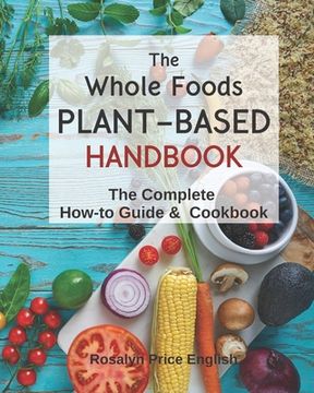 portada The Whole Foods Plant-Based Handbook: How-To Guide & Cookbook (in English)