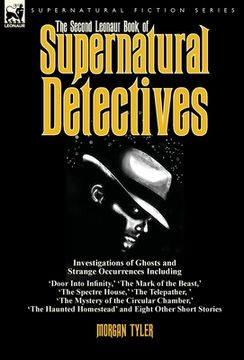 portada The Second Leonaur Book of Supernatural Detectives: Investigations of Ghosts and Strange Occurrences Including 'Door Into Infinity, ' 'The Mark of the (en Inglés)