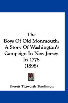 portada the boys of old monmouth: a story of washington's campaign in new jersey in 1778 (1898) (en Inglés)