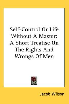 portada self-control or life without a master: a short treatise on the rights and wrongs of men