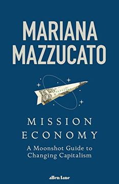 Mission. Economics: A Moonshot Guide to Changing Capitalism (en Inglés)