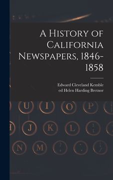 portada A History of California Newspapers, 1846-1858 (in English)