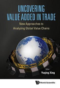 portada Uncovering Value Added in Trade: New Approaches to Analyzing Global Value Chains (en Inglés)