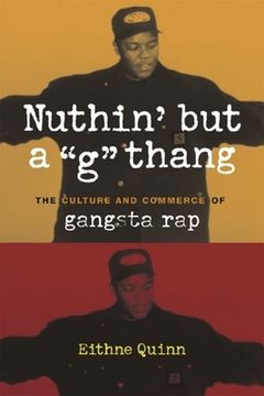 portada Nuthin' but a "g" Thang: The Culture and Commerce of Gangsta rap (Popular Cultures, Everyday Lives) (en Inglés)