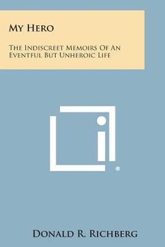 portada My Hero: The Indiscreet Memoirs of an Eventful But Unheroic Life