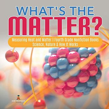 portada What's the Matter? - Measuring Heat and Matter - Fourth Grade Nonfiction Books - Science, Nature & how it Works (en Inglés)