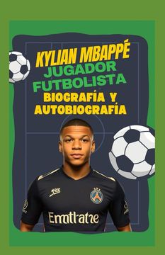 portada Jugador futbolista Kylian Mbappé: biografía y autobiografía: Legado de Kylian Mbappé en el deporte y la filantropía (Spanish Edition)
