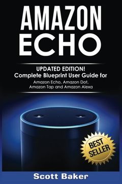 portada Amazon Echo: Updated Edition! Complete Blueprint User Guide for Amazon Echo, Amazon Dot, Amazon Tap and Amazon Alexa