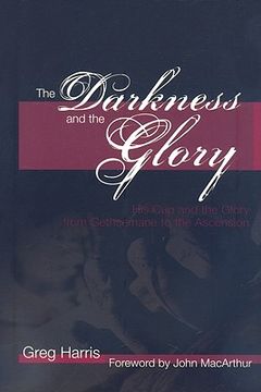 portada the darkness and the glory: his cup and the glory from gethsemane to the ascension (en Inglés)
