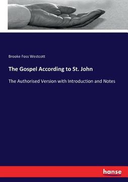 portada The Gospel According to St. John: The Authorised Version with Introduction and Notes (in English)