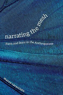 portada Narrating the Mesh: Form and Story in the Anthropocene (Under the Sign of Nature: Explorations in Ecocriticism) (en Inglés)
