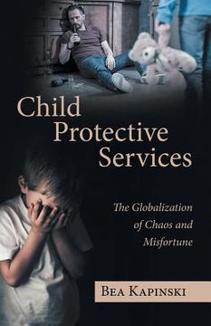 portada Child Protective Services: The Globalization of Chaos and Misfortune (en Inglés)
