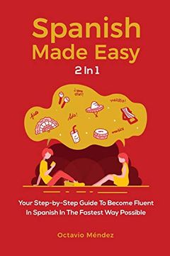 portada Spanish Made Easy 2 in 1: Your Step-By-Step Guide to Become Fluent in Spanish in the Fastest way Possible