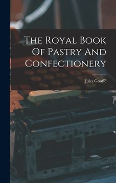 portada The Royal Book Of Pastry And Confectionery (en Inglés)