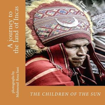 portada The children of the sun: A journey to the land of Incas (in English)
