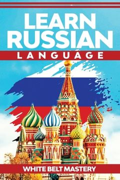 portada Learn Russian Language: Illustrated Step by Step Guide for Complete Beginners to Understand Russian Language From Scratch 