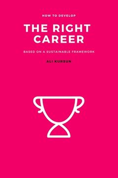 portada The Right Career: How to Develop the Right Career Based on a Sustainable Framework (in English)
