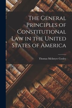 portada The General Principles of Constitutional Law in the United States of America (en Inglés)