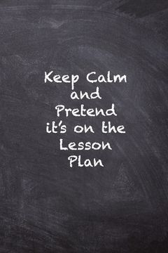 portada Keep Calm and Pretend it's on the Lesson Plan (en Inglés)