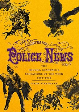 portada The Illustrated Police News: The Shocks, Scandals & Sensations of the Week 1864-1938 (in English)