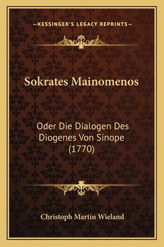 portada Sokrates Mainomenos: Oder Die Dialogen Des Diogenes Von Sinope (1770) (en Alemán)