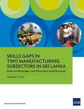 portada Skills Gaps in Two Manufacturing Subsectors in Sri Lanka: Food and Beverages, and Electronics and Electricals (en Inglés)