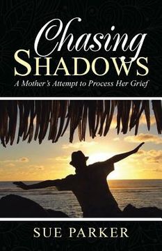 portada Chasing Shadows: A Mother's Attempt to Process Her Grief (en Inglés)