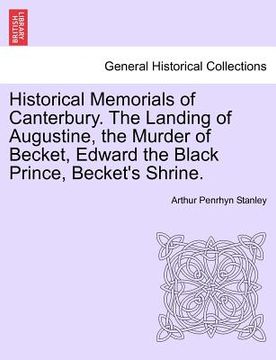 portada historical memorials of canterbury. the landing of augustine, the murder of becket, edward the black prince, becket's shrine. second edition