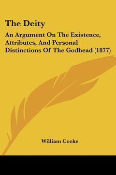 portada the deity: an argument on the existence, attributes, and personal distinctions of the godhead (1877) (en Inglés)