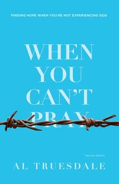 portada When You Can't Pray: Finding Hope When You're Not Experiencing God (en Inglés)