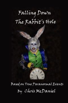 portada falling down the rabbit's hole: based on true paranormal events (en Inglés)