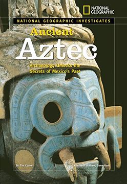 portada National Geographic Investigates: Ancient Aztec: Archaeology Unlocks the Secrets of Mexico's Past (en Inglés)