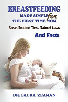 portada Breastfeeding Made Simple for the First Time Mom: Breastfeeding Tips, Natural Laws and Facts (en Inglés)