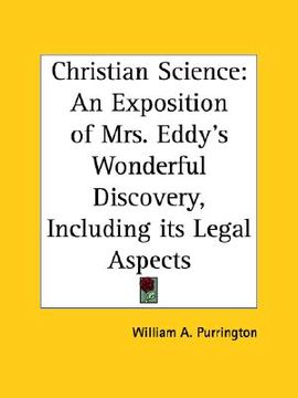 portada christian science: an exposition of mrs. eddy's wonderful discovery, including its legal aspects (en Inglés)