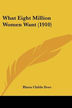 portada what eight million women want (1910) (en Inglés)