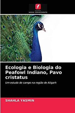 portada Ecologia e Biologia do Peafowl Indiano, Pavo Cristatus: Um Estudo de Campo na Região de Aligarh (en Portugués)