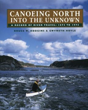 portada Canoeing North Into the Unknown: A Record of River Travel, 1874 to 1974 (en Inglés)