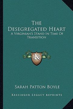 portada the desegregated heart: a virginian's stand in time of transition (en Inglés)