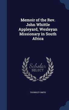 portada Memoir of the Rev. John Whittle Appleyard, Wesleyan Missionary in South Africa (en Inglés)