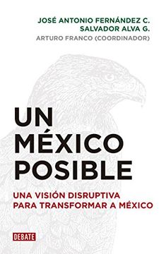 portada Un México Posible: Una Visión Disruptiva Para Transformar a México (in Spanish)