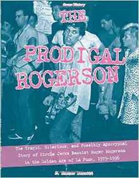 portada The Prodigal Rogerson: The Tragic, Hilarious, and Possibly Apocryphal Story of Circle Jerks Bassist Roger Rogerson in the Golden Age of LA Punk, 1979-1996 (Scene History) (in English)