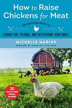 portada How to Raise Chickens for Meat: The Backyard Guide to Caring For, Feeding, and Butchering Your Birds 